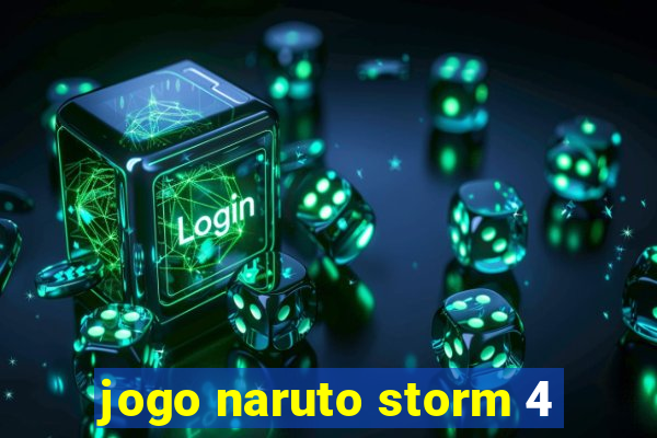 jogo naruto storm 4